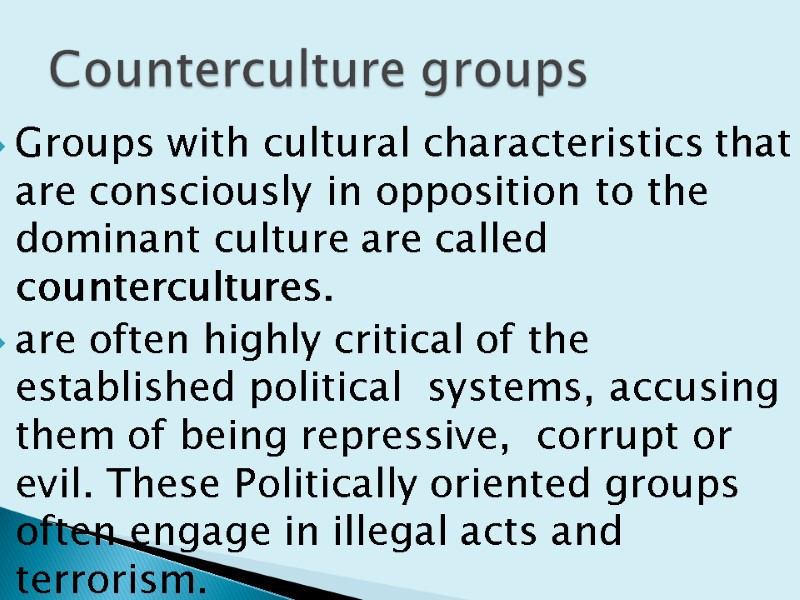Groups with cultural characteristics that are consciously in opposition to the dominant culture are